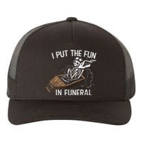 I Put The Fun In Funeral Skeleton Yupoong Adult 5-Panel Trucker Hat