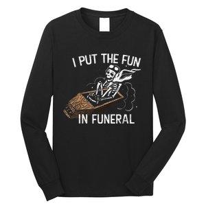 I Put The Fun In Funeral Skeleton Long Sleeve Shirt