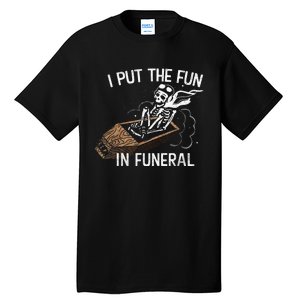 I Put The Fun In Funeral Skeleton Tall T-Shirt