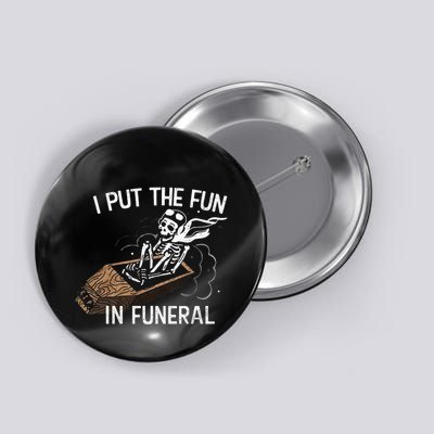 I Put The Fun In Funeral Skeleton Button