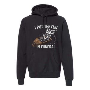 I Put The Fun In Funeral Skeleton Premium Hoodie