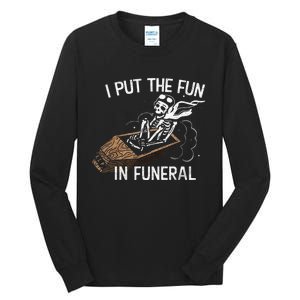 I Put The Fun In Funeral Skeleton Tall Long Sleeve T-Shirt