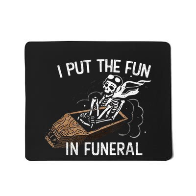 I Put The Fun In Funeral Skeleton Mousepad
