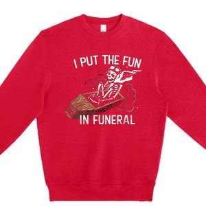 I Put The Fun In Funeral Skeleton Premium Crewneck Sweatshirt