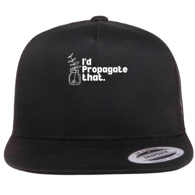 I'd Propagate That Funny Plant Lovers Gardeners Plan Quote Flat Bill Trucker Hat