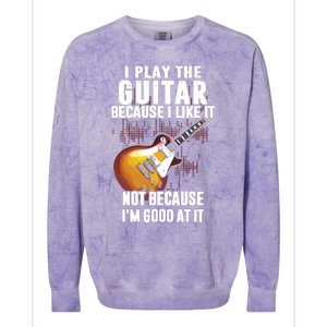 I Play The Guitar Because I Like It Not Because Im Good At Colorblast Crewneck Sweatshirt