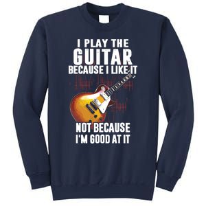 I Play The Guitar Because I Like It Not Because Im Good At Sweatshirt