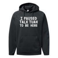 I Paused Talk Tuah To Be Here Funny Sarcastic Saying Performance Fleece Hoodie