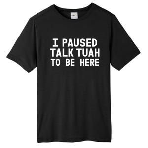 I Paused Talk Tuah To Be Here Funny Sarcastic Saying Tall Fusion ChromaSoft Performance T-Shirt