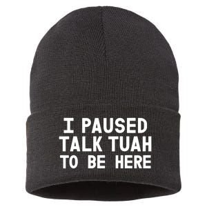 I Paused Talk Tuah To Be Here Funny Sarcastic Saying Sustainable Knit Beanie