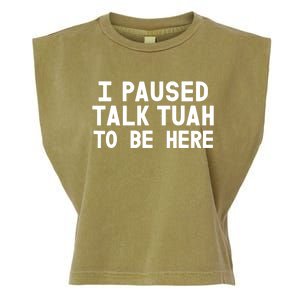 I Paused Talk Tuah To Be Here Funny Sarcastic Saying Garment-Dyed Women's Muscle Tee