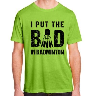 I Put The Bad In Badminton Crossminton Shuttlecock Sport Meaningful Gift Adult ChromaSoft Performance T-Shirt