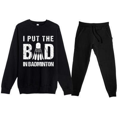 I Put The Bad In Badminton Crossminton Shuttlecock Sport Meaningful Gift Premium Crewneck Sweatsuit Set