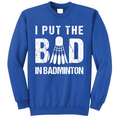 I Put The Bad In Badminton Crossminton Shuttlecock Sport Meaningful Gift Sweatshirt