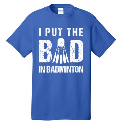 I Put The Bad In Badminton Crossminton Shuttlecock Sport Meaningful Gift Tall T-Shirt