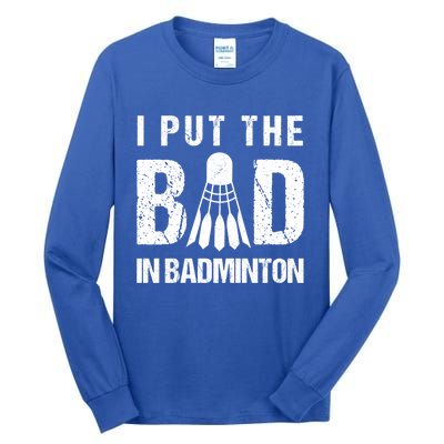 I Put The Bad In Badminton Crossminton Shuttlecock Sport Meaningful Gift Tall Long Sleeve T-Shirt