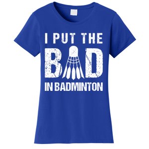 I Put The Bad In Badminton Crossminton Shuttlecock Sport Meaningful Gift Women's T-Shirt