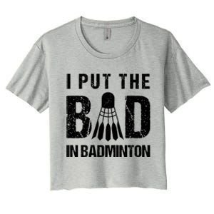 I Put The Bad In Badminton Crossminton Shuttlecock Sport Meaningful Gift Women's Crop Top Tee