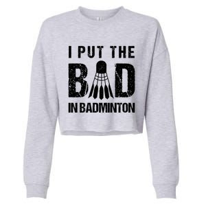 I Put The Bad In Badminton Crossminton Shuttlecock Sport Meaningful Gift Cropped Pullover Crew