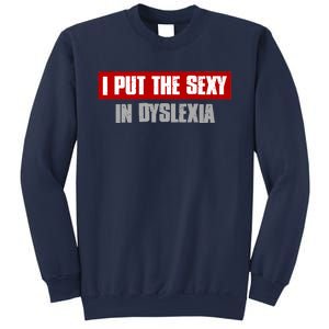 I PUT THE SEXY IN DYSLEXIA Funny Sarcastic Playful Witty Sweatshirt