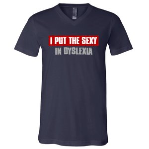 I PUT THE SEXY IN DYSLEXIA Funny Sarcastic Playful Witty V-Neck T-Shirt