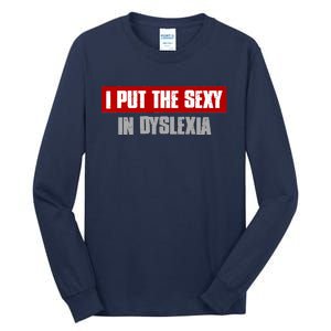 I PUT THE SEXY IN DYSLEXIA Funny Sarcastic Playful Witty Tall Long Sleeve T-Shirt