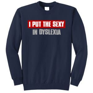 I PUT THE SEXY IN DYSLEXIA Funny Sarcastic Playful Witty Tall Sweatshirt