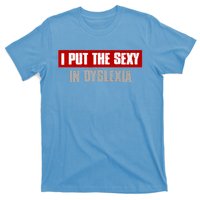 I PUT THE SEXY IN DYSLEXIA Funny Sarcastic Playful Witty T-Shirt