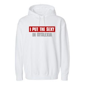 I PUT THE SEXY IN DYSLEXIA Funny Sarcastic Playful Witty Garment-Dyed Fleece Hoodie