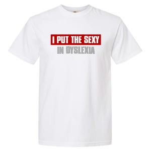 I PUT THE SEXY IN DYSLEXIA Funny Sarcastic Playful Witty Garment-Dyed Heavyweight T-Shirt