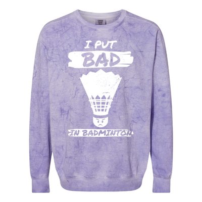 I Put The Bad In Badminton Shuttlecock Badminton Player Gift Colorblast Crewneck Sweatshirt