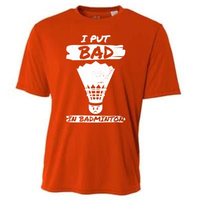 I Put The Bad In Badminton Shuttlecock Badminton Player Gift Cooling Performance Crew T-Shirt