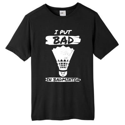 I Put The Bad In Badminton Shuttlecock Badminton Player Gift Tall Fusion ChromaSoft Performance T-Shirt