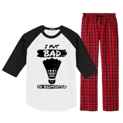 I Put The Bad In Badminton Shuttlecock Badminton Player Gift Raglan Sleeve Pajama Set