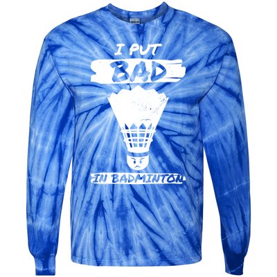 I Put The Bad In Badminton Shuttlecock Badminton Player Gift Tie-Dye Long Sleeve Shirt