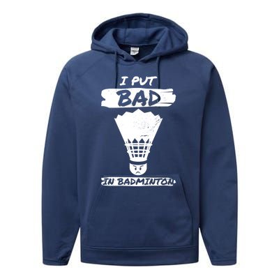 I Put The Bad In Badminton Shuttlecock Badminton Player Gift Performance Fleece Hoodie