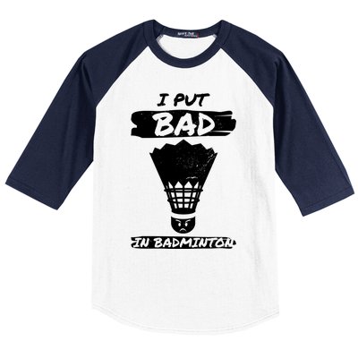 I Put The Bad In Badminton Shuttlecock Badminton Player Gift Baseball Sleeve Shirt