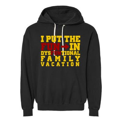 I Put The Fun In Dysfunctional Family Vacation Garment-Dyed Fleece Hoodie