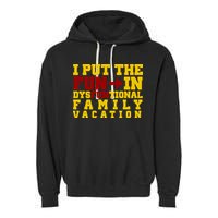 I Put The Fun In Dysfunctional Family Vacation Garment-Dyed Fleece Hoodie