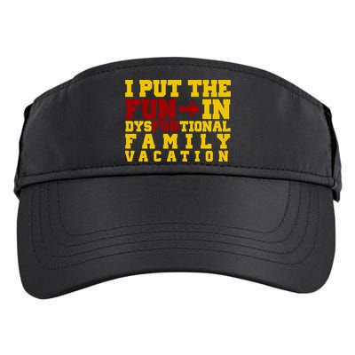 I Put The Fun In Dysfunctional Family Vacation Adult Drive Performance Visor