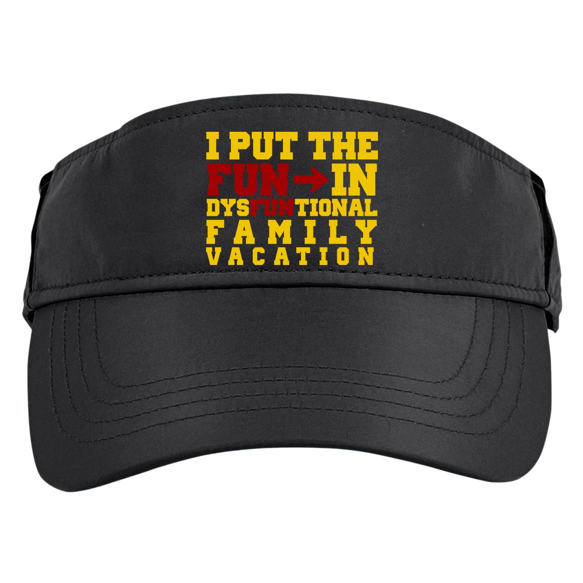 I Put The Fun In Dysfunctional Family Vacation Adult Drive Performance Visor