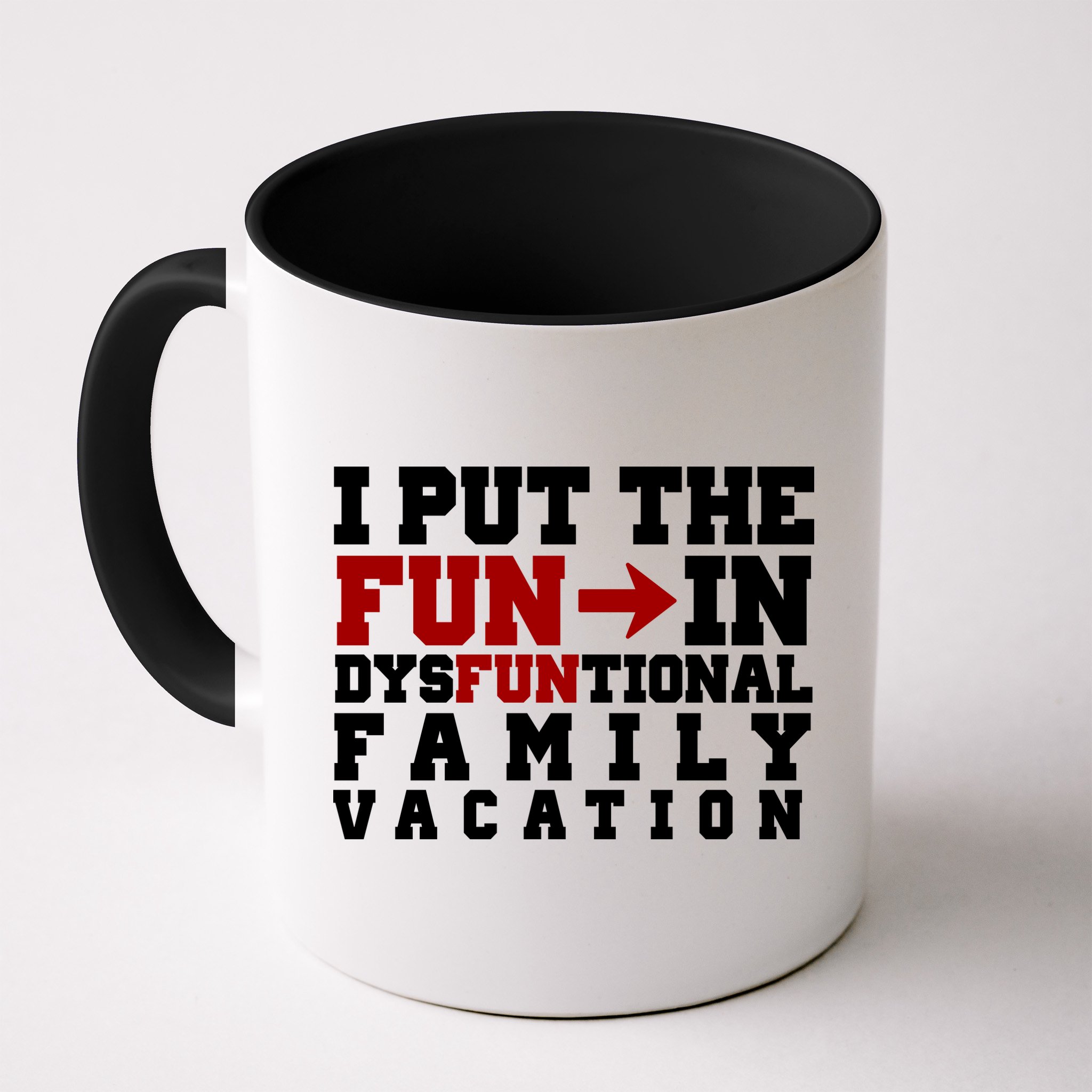 I Put The Fun In Dysfunctional Family Vacation Mug