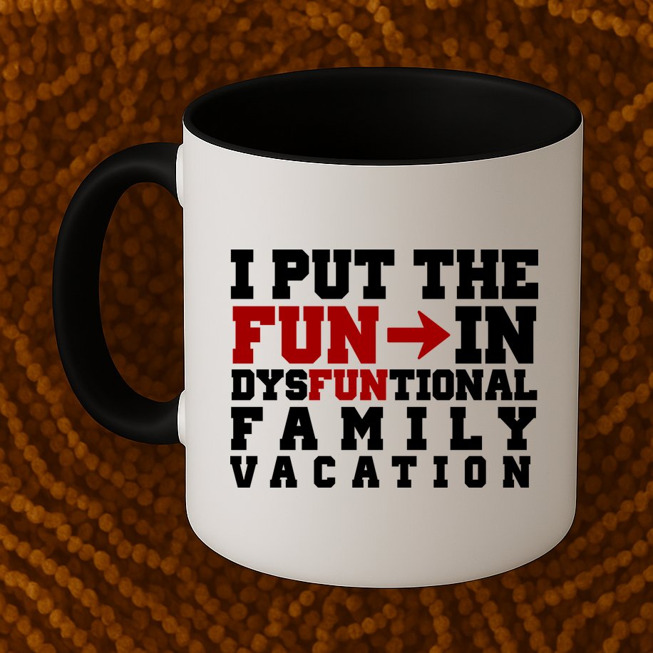 I Put The Fun In Dysfunctional Family Vacation Mug