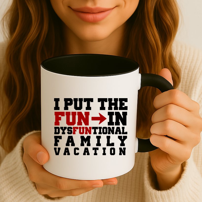 I Put The Fun In Dysfunctional Family Vacation Mug