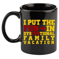 I Put The Fun In Dysfunctional Family Vacation 11oz C Handle Ceramic Mug