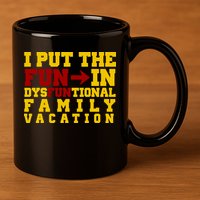 I Put The Fun In Dysfunctional Family Vacation 11oz C Handle Ceramic Mug