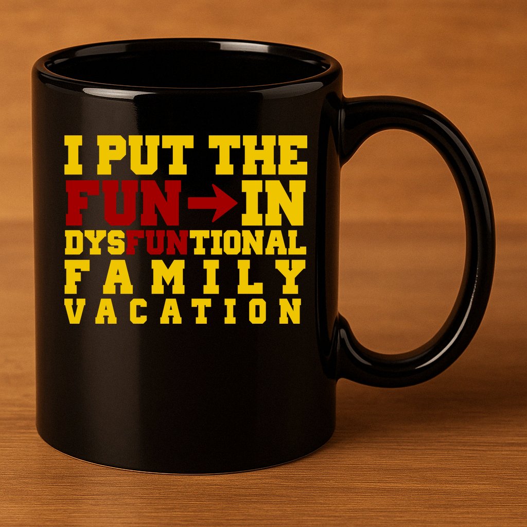 I Put The Fun In Dysfunctional Family Vacation 11oz C Handle Ceramic Mug