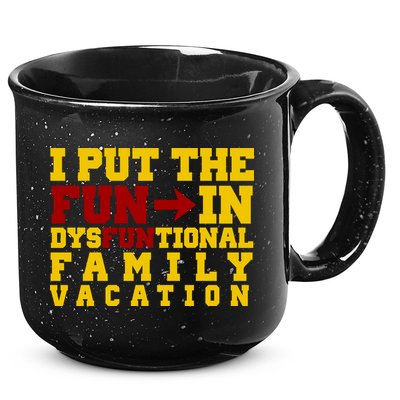 I Put The Fun In Dysfunctional Family Vacation 15oz Campfire Ceramic Mug