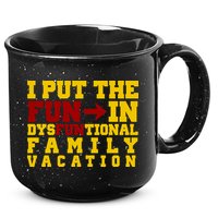 I Put The Fun In Dysfunctional Family Vacation 15oz Campfire Ceramic Mug