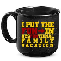 I Put The Fun In Dysfunctional Family Vacation 15oz Campfire Ceramic Mug